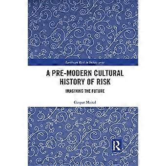 Esimoderni riskien kulttuurihistoria: tulevaisuuden kuvitteleminen (Earthscan Risk in Society)