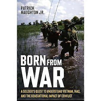 Født fra krig : En soldats søken etter å forstå Vietnam, Irak og generasjonsvirkningen av konflikt