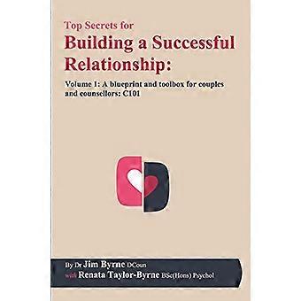 Topphemligheterna för att bygga en framgångsrik relation: Volym 1 - En plan och verktygslåda för par och terapeuter: C101 (Guide för framgångsrika relationer)