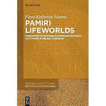 Pamiri Lifeworlds : Memory and Rupture in Gorno-Badakhshon Autonomous Oblast, Tajikistan