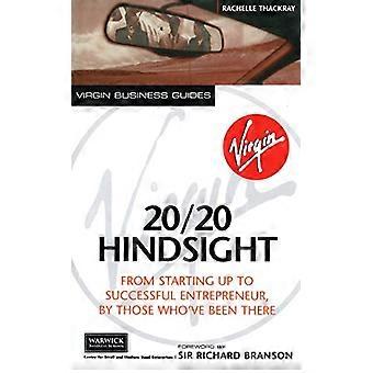 20/20 Hindsight From Starting Up To Successful Entrepreneur By Those Whove Been There