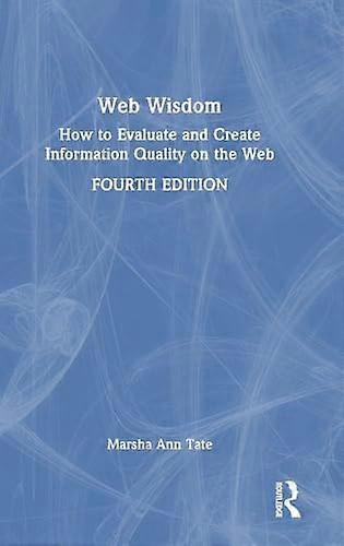 Web Wisdom How to Evaluate and Create Information Quality on the Web
