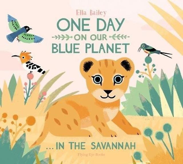 One Day On Our Blue Planet In The Savannah by Ella Bailey Paperback