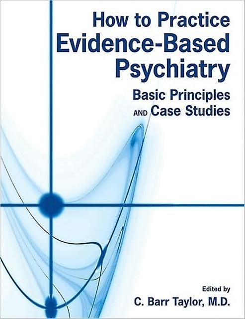 How To Practice Evidence-based Psychiatry by C. Barr Taylor Paperback