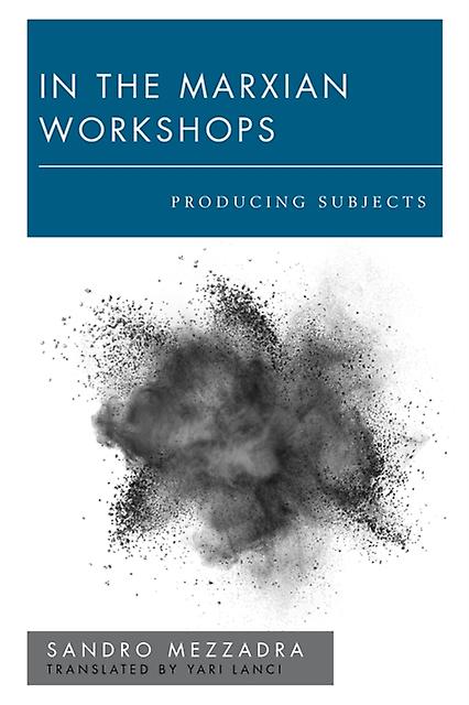 In The Marxian Workshops by Sandro Mezzadra Paperback Book