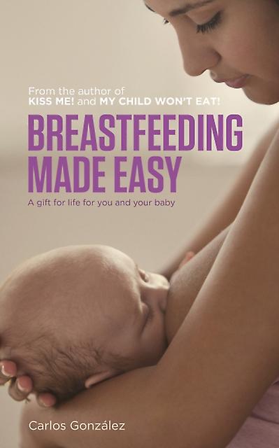 Breastfeeding Made Easy by Carlos Gonzalez Paperback Book