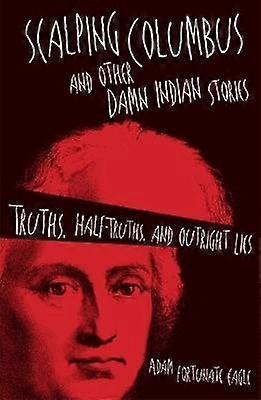 Scalping Columbus and Other Damn Indian Stories