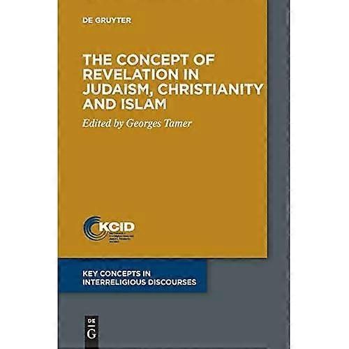 The Concept of Revelation in Judaism, Christianity and Islam (Key Concepts in Interreligious Discourses)