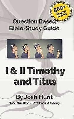 Question-based Bible Study Guide -- I & II Timothy Titus