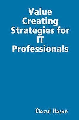 Value Creating Strategies for IT Professionals