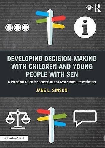 Developing Decision making with Children and Young People with SEN: A Practical Guide For Education and Associated Professionals