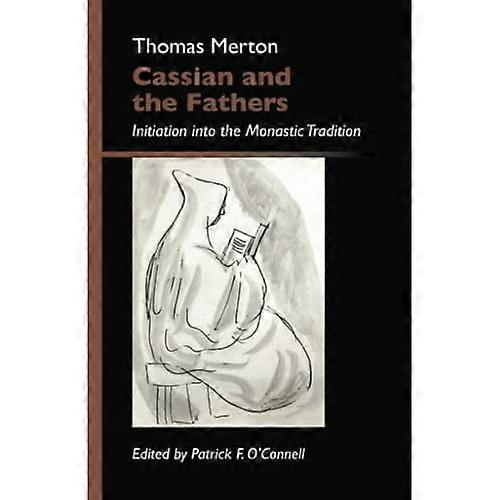 Cassian and the Fathers: Initiation Into the Monastic Tradition