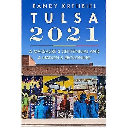 Tulsa 2021 :A Massacre's Centennial and a Nation's Reckoning