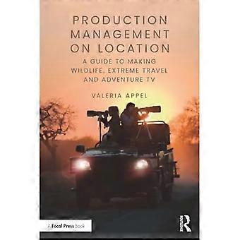 Produktionsmanagement vor Ort: Ein Leitfaden für die Produktion von Wildlife, Extreme Travel und Adventure TV