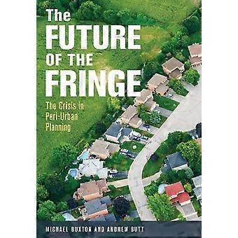 The Future Of The Fringe The Crisis In Peri-urban Planning - Michael Buxton
