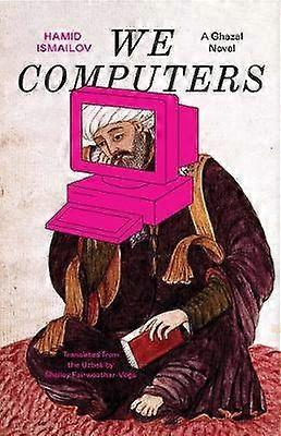 We Computers - A Ghazal Novel