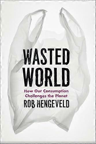 Wasted World: How Our Consumption Challenges the Planet