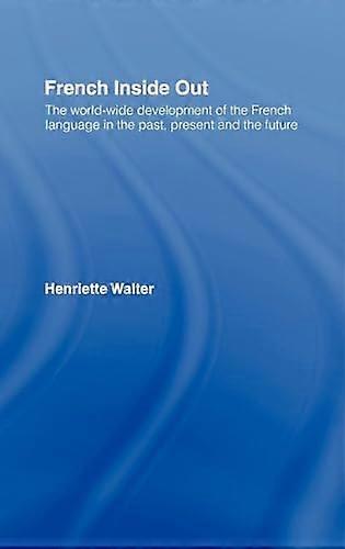 French Inside Out: The Worldwide Development of the French Language in the Past the Present and the Future