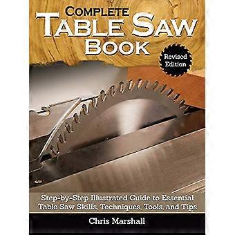 Complete Table Saw Book Revised Edition Step by Step Illustrated Guide to Essential Table Saw Skills Techniques Tools and Tips