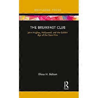 The Breakfast Club: John Hughes, Hollywood und das goldene Zeitalter des Teenie-Films (Kino und Jugendkulturen)