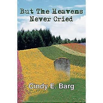 But the Heavens Never Cried