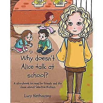 Waarom praat Alice niet op school?: Een verhalenboek om voor te lezen aan vrienden en de klas over selectief mutisme