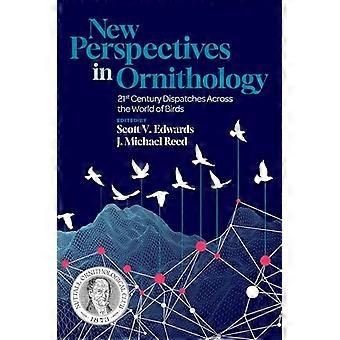 New Perspectives in Ornithology 21st Century Dispatches across the World of Birds