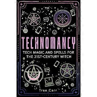 Technomancy Tech Magic and Spells for the 21st Century Witch