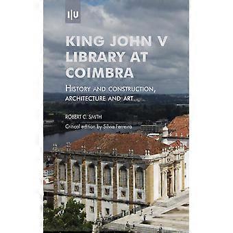 Biblioteca Rei João V em Coimbra: História, Construção, Arquitetura e Arte - Silva Ferreira - Brochura - Livro em Inglês - História