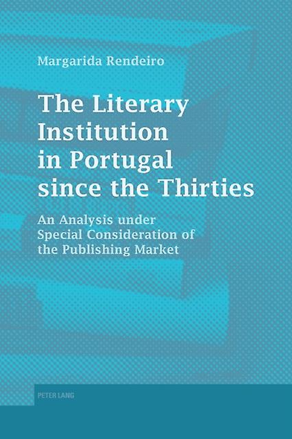 The Literary Institution In Portugal Since The Thirties by Margarida Rendeiro Paperback Book