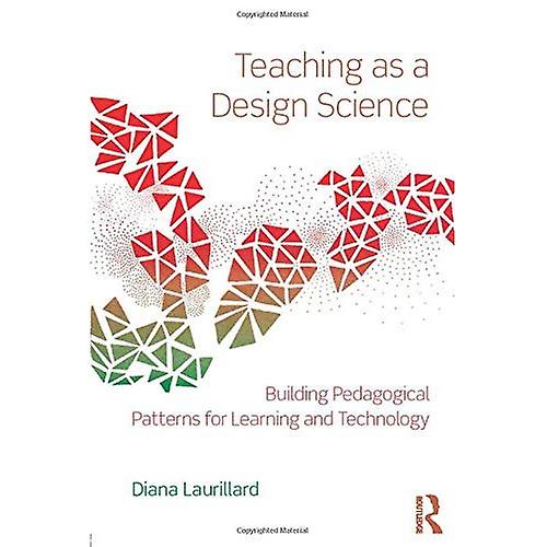 Teaching as a Design Science: Building Pedagogical Patterns for Learning and Technology