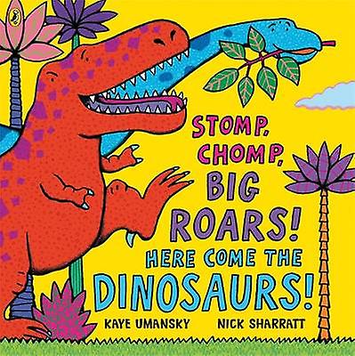 Stomp Chomp Big Roars Here Come The Dinosaurs - Kaye Umansky
