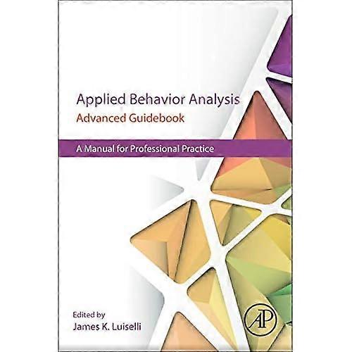 Applied Behavior Analysis Advanced Guidebook: A Manual for Professional Practice