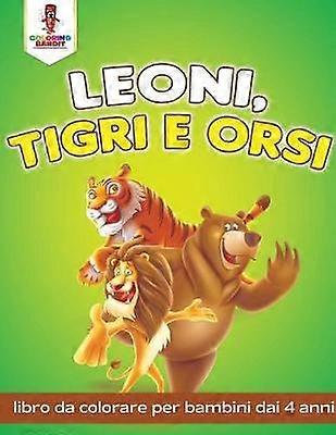 Leoni Tigri E Orsi Libro Da Colorare Per Bambini Dai 4 Anni