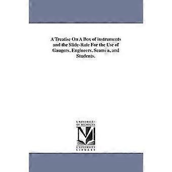 A Treatise On A Box of instruments and the Slide-Rule For the Use of Gaugers Engineers Seamen and Students.