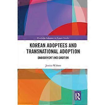 Korean Adoptees and Transnational Adoption Embodiment and Emotion