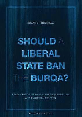 Should a Liberal State Ban the Burqa?