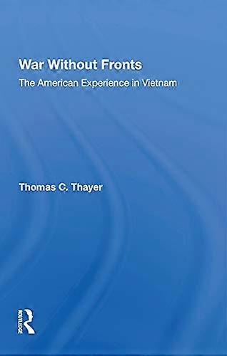 War Without Fronts: The American Experience In Vietnam