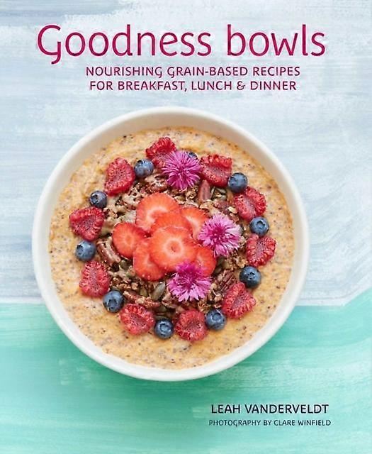 Goodness Bowls by Leah Vanderveldt Hardback Book