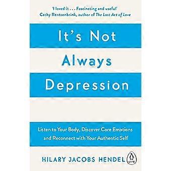 Es ist nicht immer eine Depression: eine neue Theorie, wie man auf seinen Körper hört, die Kernemotionen entdeckt und sich wieder mit seinem authentischen Selbst verbindet