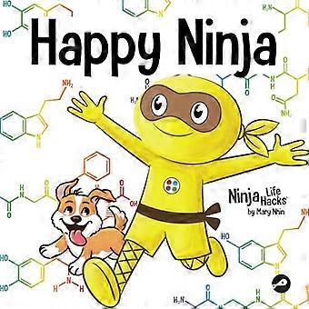 Happy Ninja: Ein soziales, emotionales Buch für Kinder, Jugendliche und Erwachsene über die Kraft des täglichen D.O.S.E. (Ninja Life Hacks)