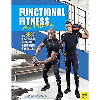 Aptitude fonctionnelle à la maison : les meilleur poids corporel et les exercices de petit matériel (broché)