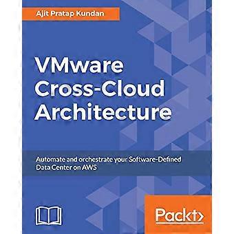 VMware Cross-Cloud-Architektur: Automatisieren und orchestrieren Sie Ihr Software-Defined Datacenter auf AWS