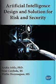 Artificial Intelligence Design And Solution For Risk And Security - Archie Addo