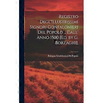 Registro Degl'illustrissimi Signori Gonfalonieri Del Popolo. Dall' Anno 1500 E - Bologna Gonfalonieri Di Popolo - Paperback - English Book - History