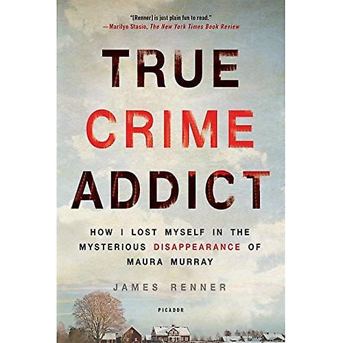 True Crime Addict: How I Lost Myself in the Mysterious Disappearance of Maura Murray