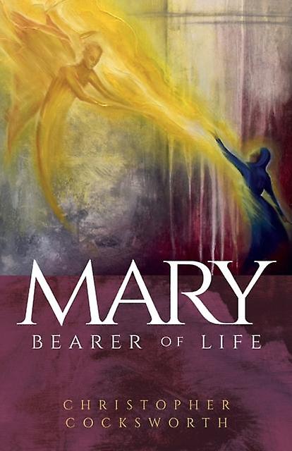 Mary Bearer Of Life by Christopher Cocksworth Paperback