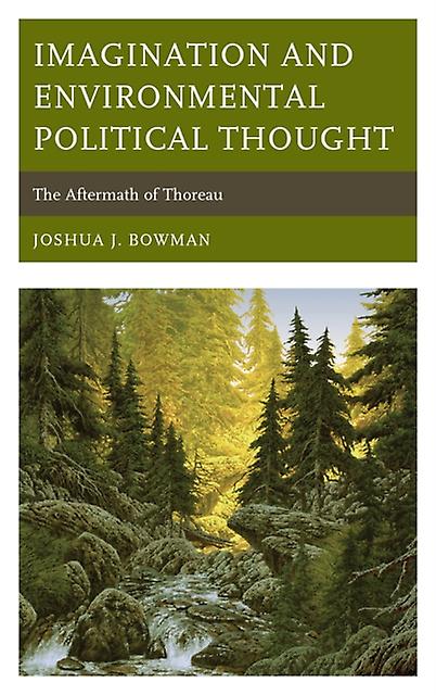 Imagination And Environmental Political Thought by Joshua J. Bowman Paperback Book