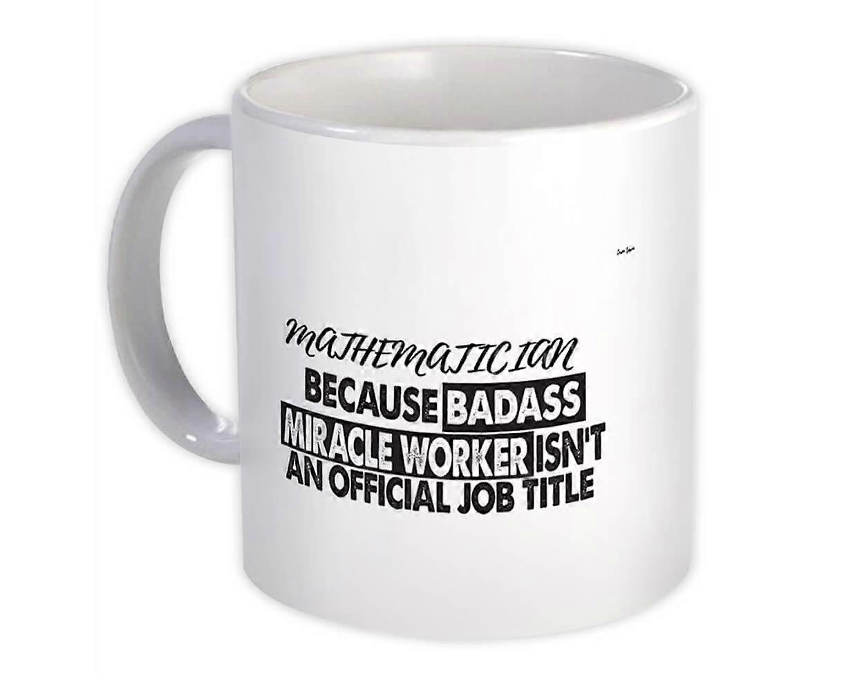 Gift Mug: MATHEMATICIAN Badass Miracle Worker Official