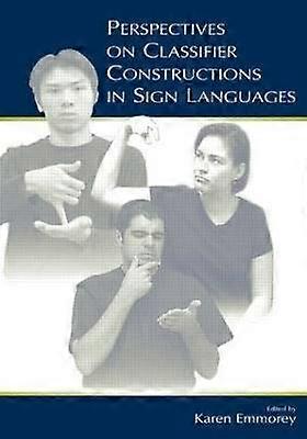 Perspectives on Classifier Constructions in Sign Languages